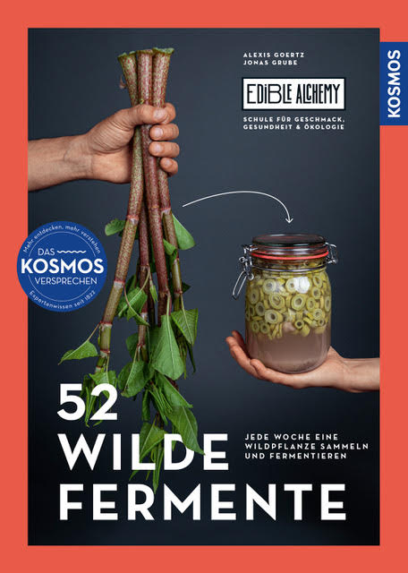 52 wilde Fermente: Jede Woche eine Wildpflanze sammeln und Fermentieren - Edible Alchemys Schule für Geschmack, Gesundheit und Ökologie (Buch)